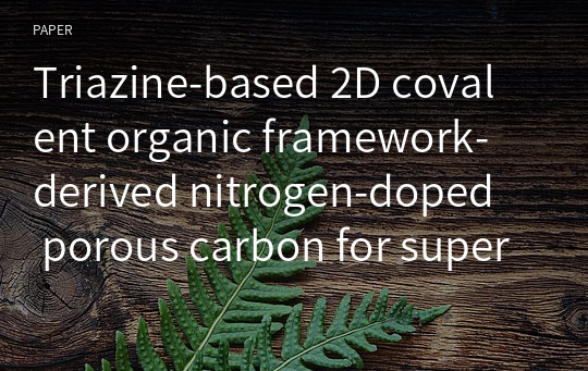 Triazine‑based 2D covalent organic framework‑derived nitrogen‑doped porous carbon for supercapacitor electrode