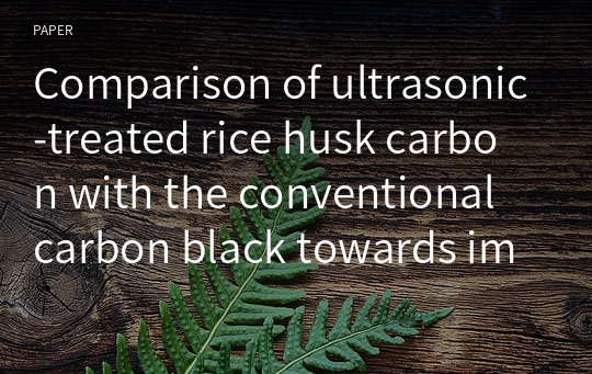 Comparison of ultrasonic‑treated rice husk carbon with the conventional carbon black towards improved mechanical properties of their EPDM composites