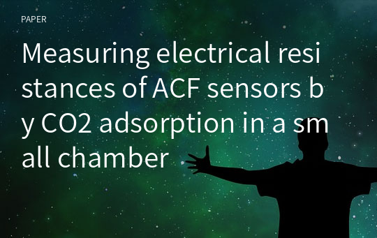 Measuring electrical resistances of ACF sensors by CO2 adsorption in a small chamber
