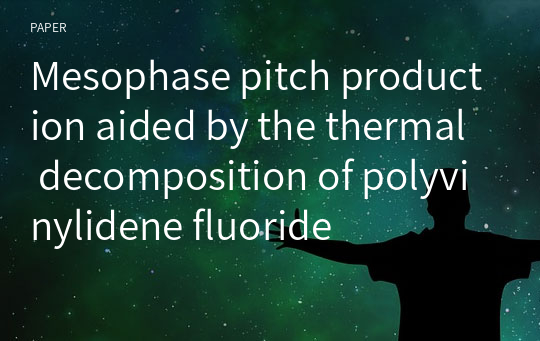 Mesophase pitch production aided by the thermal decomposition of polyvinylidene fluoride