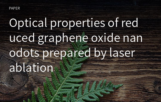 Optical properties of reduced graphene oxide nanodots prepared by laser ablation