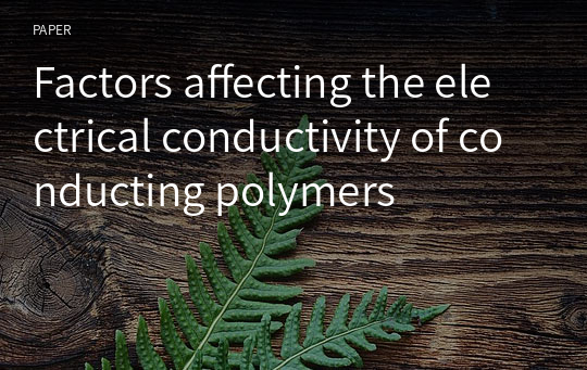 Factors affecting the electrical conductivity of conducting polymers