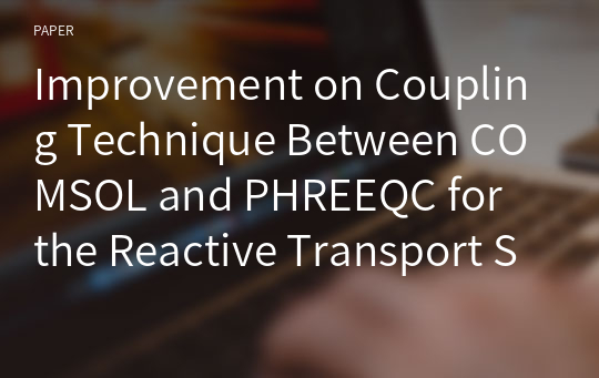 Improvement on Coupling Technique Between COMSOL and PHREEQC for the Reactive Transport Simulation