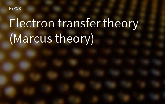 Electron transfer theory (Marcus theory)