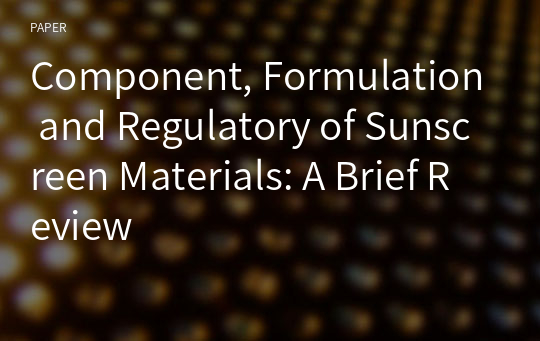 Component, Formulation and Regulatory of Sunscreen Materials: A Brief Review