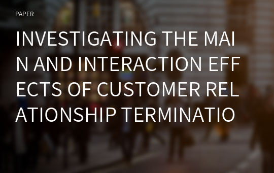 INVESTIGATING THE MAIN AND INTERACTION EFFECTS OF CUSTOMER RELATIONSHIP TERMINATION AND CUSTOMER INVOLVEMENT ON THE NEW PRODUCT DEVELOPMENT OUTCOME