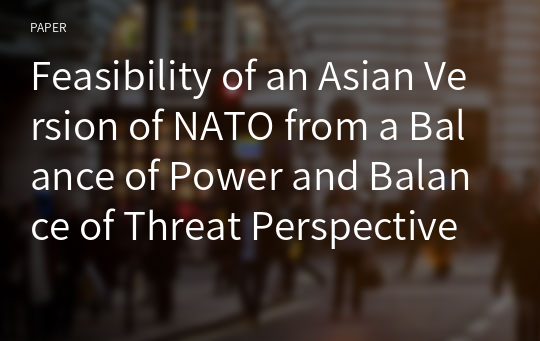 Feasibility of an Asian Version of NATO from a Balance of Power and Balance of Threat Perspective