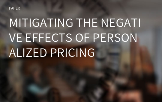 MITIGATING THE NEGATIVE EFFECTS OF PERSONALIZED PRICING