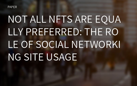 NOT ALL NFTS ARE EQUALLY PREFERRED: THE ROLE OF SOCIAL NETWORKING SITE USAGE