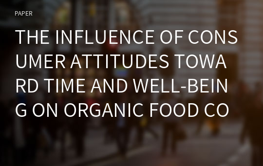 THE INFLUENCE OF CONSUMER ATTITUDES TOWARD TIME AND WELL-BEING ON ORGANIC FOOD CONSUMPTION