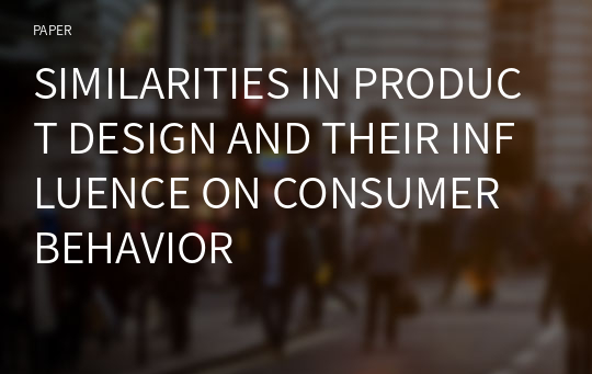 SIMILARITIES IN PRODUCT DESIGN AND THEIR INFLUENCE ON CONSUMER BEHAVIOR