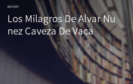 Los Milagros De Alvar Nunez Caveza De Vaca