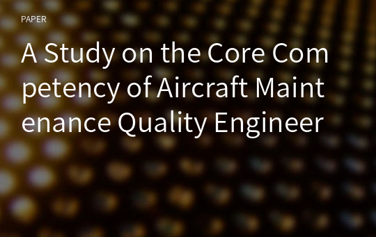 A Study on the Core Competency of Aircraft Maintenance Quality Engineer