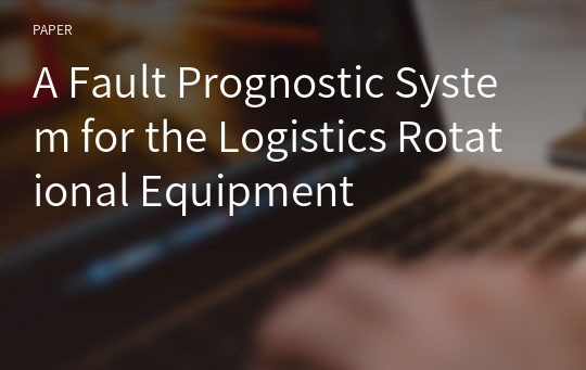 A Fault Prognostic System for the Logistics Rotational Equipment