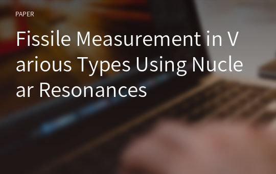 Fissile Measurement in Various Types Using Nuclear Resonances