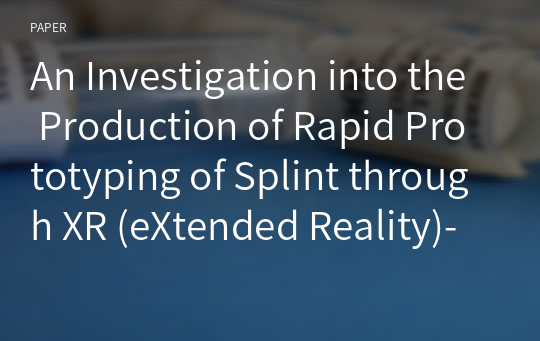 An Investigation into the Production of Rapid Prototyping of Splint through XR (eXtended Reality)-Based 3D Scanning and Printing