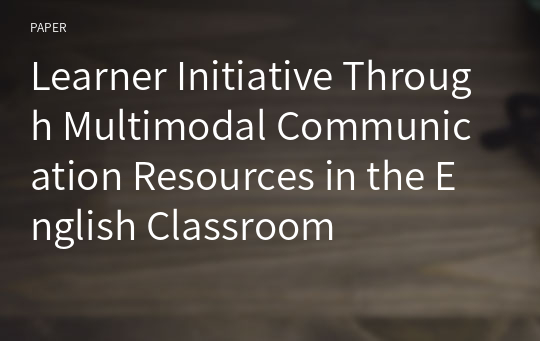Learner Initiative Through Multimodal Communication Resources in the English Classroom