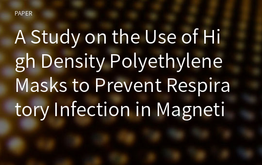 A Study on the Use of High Density Polyethylene Masks to Prevent Respiratory Infection in Magnetic Resonance Imaging