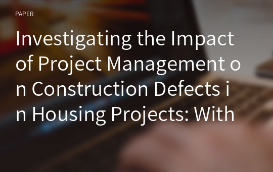 Investigating the Impact of Project Management on Construction Defects in Housing Projects: With a Focus on Project Manager Experience