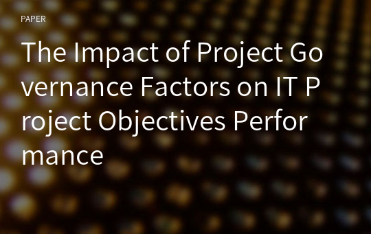 The Impact of Project Governance Factors on IT Project Objectives Performance
