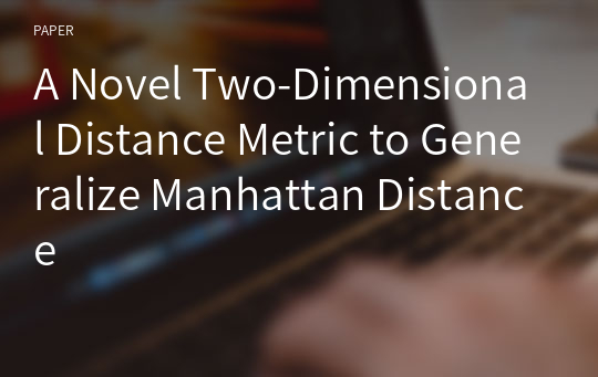 A Novel Two-Dimensional Distance Metric to Generalize Manhattan Distance