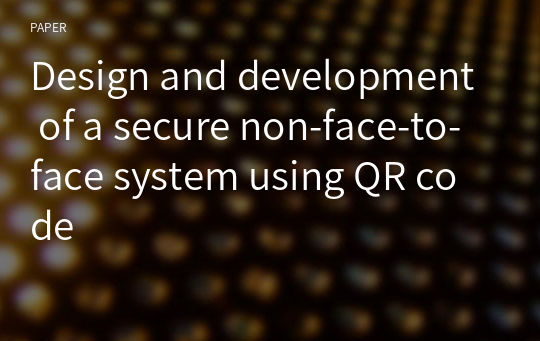 Design and development of a secure non-face-to-face system using QR code