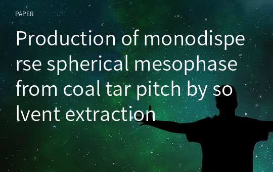 Production of monodisperse spherical mesophase from coal tar pitch by solvent extraction