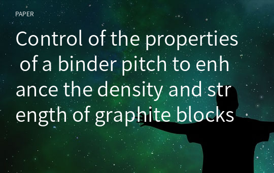 Control of the properties of a binder pitch to enhance the density and strength of graphite blocks