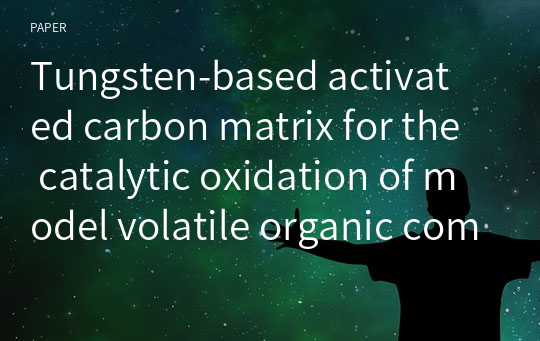 Tungsten‑based activated carbon matrix for the catalytic oxidation of model volatile organic compounds (VOCs) and pharmaceutical VOCs from wastewater