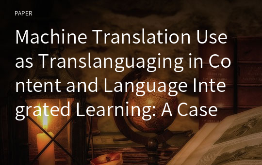 Machine Translation Use as Translanguaging in Content and Language Integrated Learning: A Case Study in a General English Course for Global Citizenship