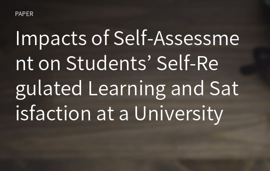 Impacts of Self-Assessment on Students’ Self-Regulated Learning and Satisfaction at a University Foreign Language Pedagogy Course