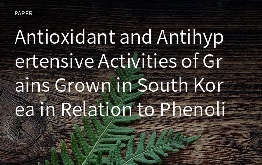 Antioxidant and Antihypertensive Activities of Grains Grown in South Korea in Relation to Phenolic Compound and Amino Acid Contents