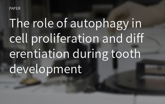 The role of autophagy in cell proliferation and differentiation during tooth development