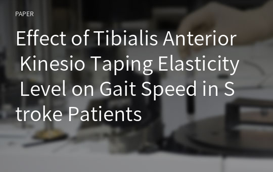 Effect of Tibialis Anterior Kinesio Taping Elasticity Level on Gait Speed in Stroke Patients