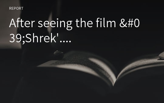 After seeing the film &#039;Shrek&#039;....
