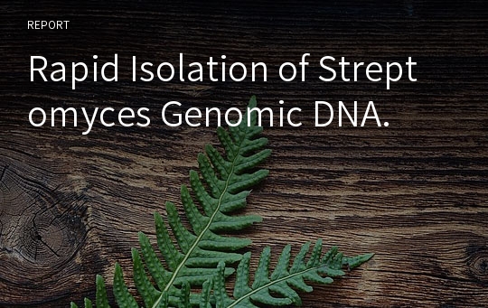Rapid Isolation of Streptomyces Genomic DNA.
