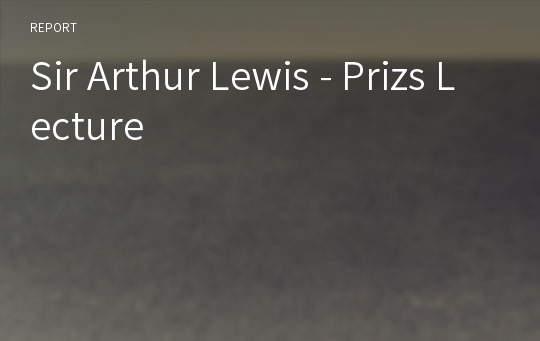 Sir Arthur Lewis - Prizs Lecture