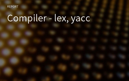 Compiler - lex, yacc