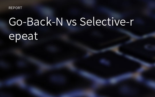 Go-Back-N vs Selective-repeat