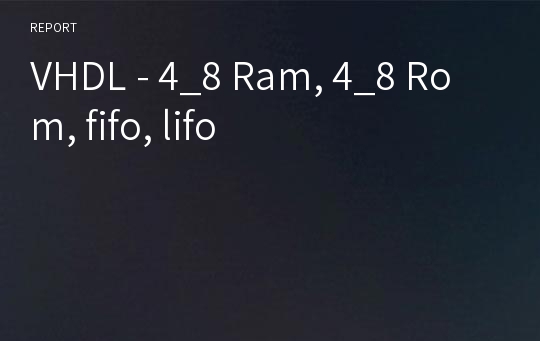 VHDL - 4_8 Ram, 4_8 Rom, fifo, lifo