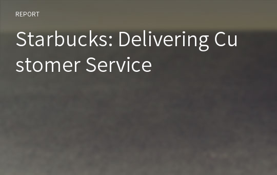 Starbucks: Delivering Customer Service