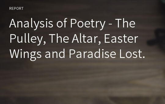 Analysis of Poetry - The Pulley, The Altar, Easter Wings and Paradise Lost.