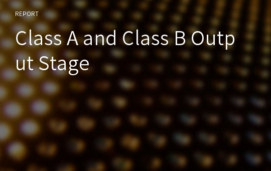 Class A and Class B Output Stage
