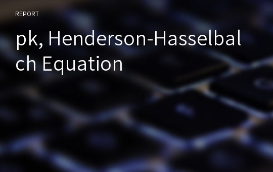 pk, Henderson-Hasselbalch Equation