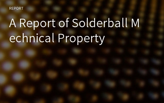 A Report of Solderball Mechnical Property