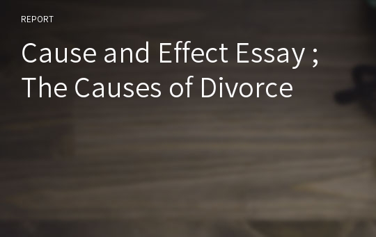 Cause and Effect Essay ; The Causes of Divorce