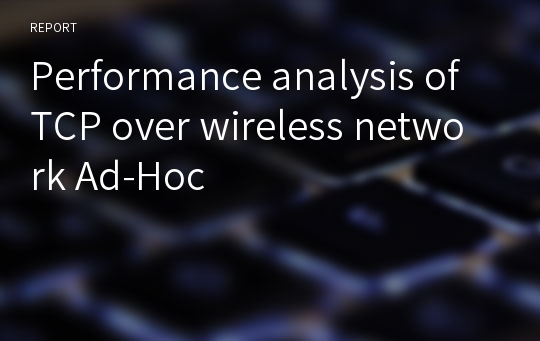 Performance analysis of TCP over wireless network Ad-Hoc