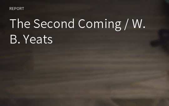The Second Coming / W. B. Yeats