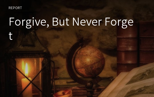 Forgive, But Never Forget