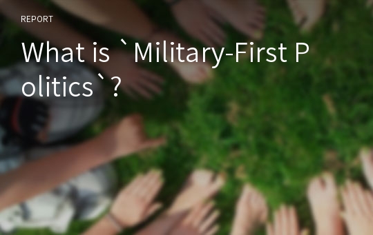 What is `Military-First Politics`?
